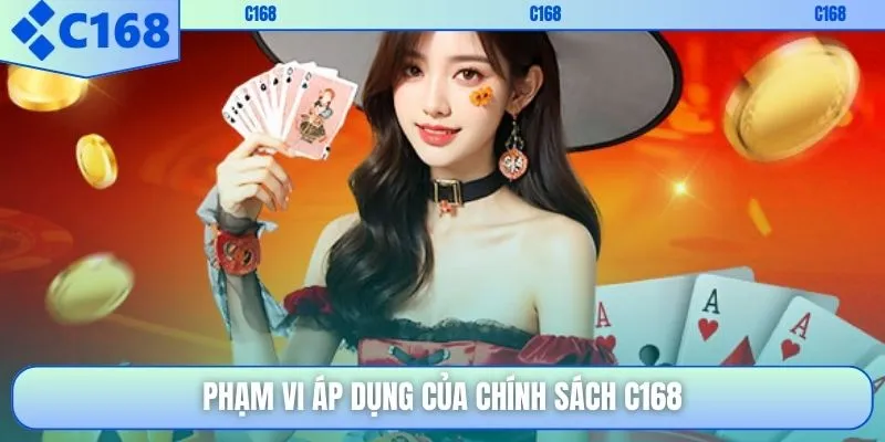Phạm vi áp dụng của chính sách C168